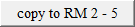 copy to RM 2 - 5